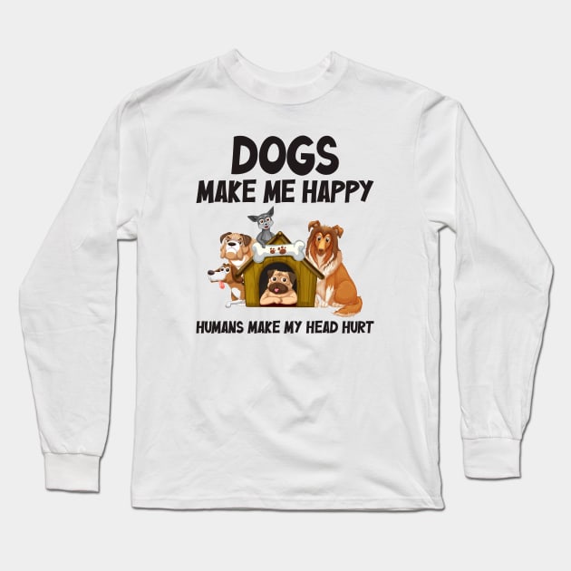 Dogs make me happy, Humans make my head hurt Long Sleeve T-Shirt by zeedot